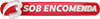 sob encomenda 2